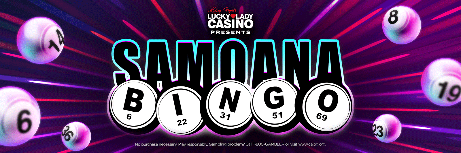 Samoana Bingo Fun Flyer 6.2021 Casino Activities: Bingo is always fun but Samoana Bingo is even better. There are so many ways to win the fun is limitless.