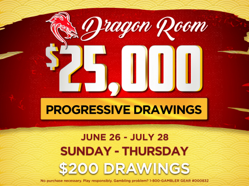 Dragon Room $25,000 Progressive Drawings