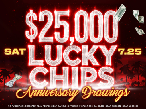 $25,000 Anniversary Lucky Chips Drawings